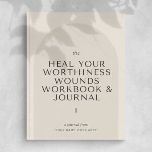 Heal your Worthiness Wounds